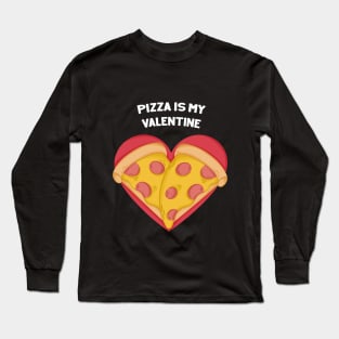 Valentines Pizza Heart - Pizza is my Valentine Long Sleeve T-Shirt